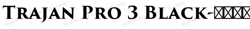 Trajan Pro 3 Black字体转换